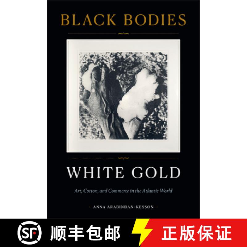 【3-4周达】Black Bodies, White Gold: Art, Cotton, and Commerce in the Atlantic World [9781478014065]