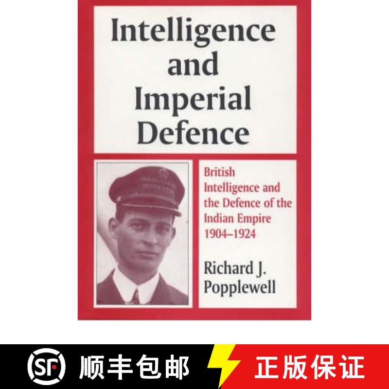 【3-4周达】Intelligence and Imperial Defence: British Intelligence and the Defence of the Indian Empi... [9780714645803]
