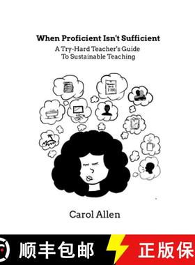 【3-4周达】When Proficient Isn't Sufficient: A Try-Hard Teacher's Guide to Sustainable Teaching [9781312176652]