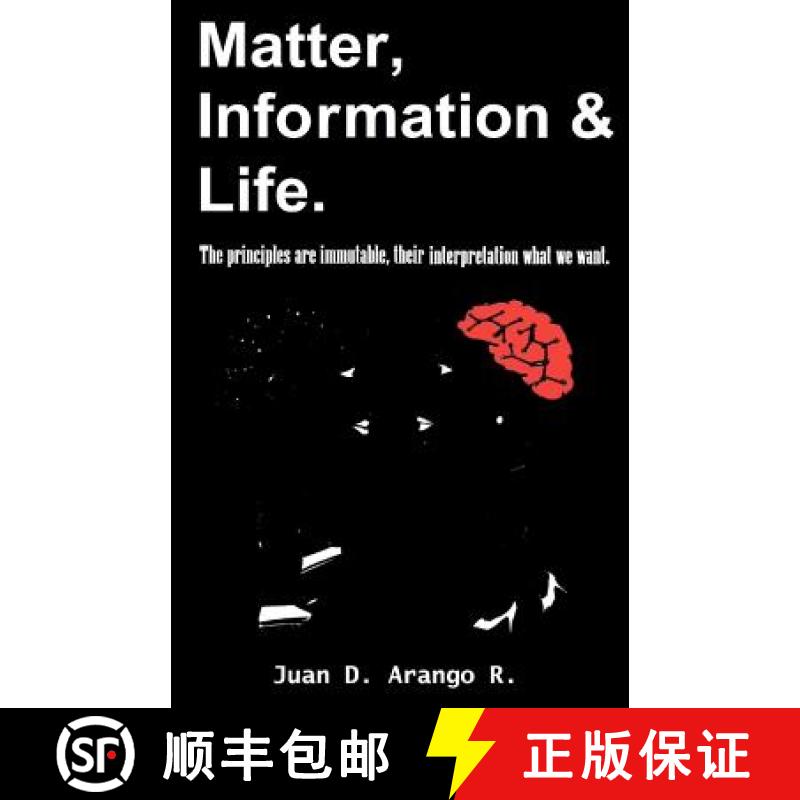 【4周达】Matter, Information And Life.: The principles are immutable, their interpretation what we want. [9780983168317]