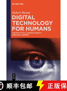 【3-4周达】Digital Technology for Humans: The Myth of Ai, Human Dignity, and Neo-Luddism [9783111259796]