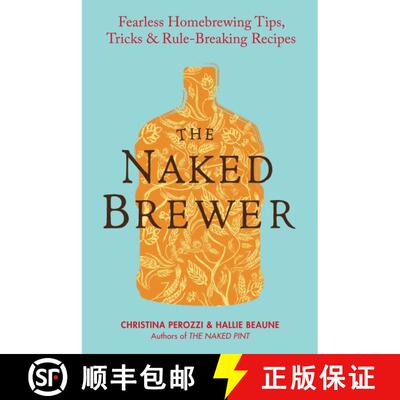 【3-4周达】The Naked Brewer: Fearless Homebrewing Tips, Tricks and Rule Breaking Recipes [9780399537684]