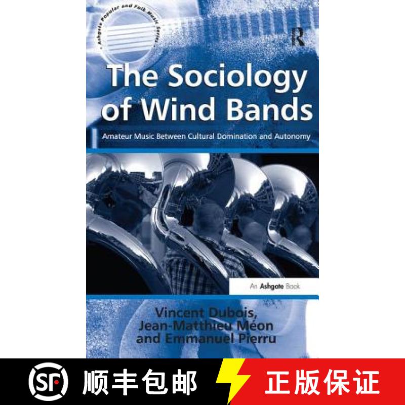 【3-4周达】The Sociology of Wind Bands : Amateur Music Between Cultural Domination and Autonomy [9781409461852]