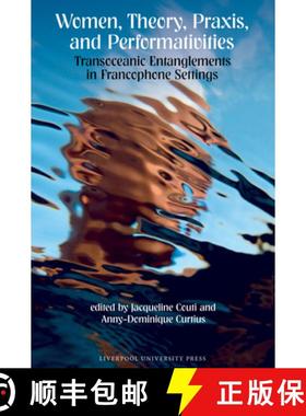 【3-4周达】Women, Theory, Praxis, and Performativities: Transoceanic Entanglements in Francophone Set... [9781836245377]
