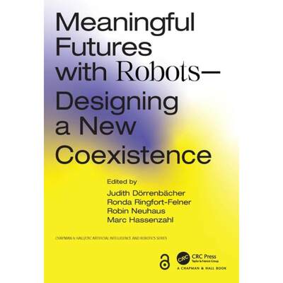 【4周达】Meaningful Futures with Robots: Designing a New Coexistence [9781032246482]