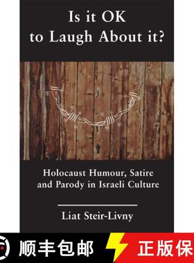 【3-4周达】Is it OK to Laugh About it? : Holocaust Humour, Satire and Parody in Israeli Culture [9781910383353]