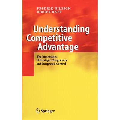 【4周达】Understanding Competitive Advantage : The Importance of Strategic Congruence and Integrated ... [9783540408727]