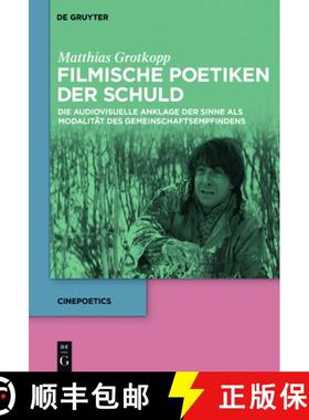 预订 Filmische Poetiken Der Schuld: Die Audiovisuelle Anklage Der Sinne ALS Modalität Des Gemeinscha... [9783110530490]