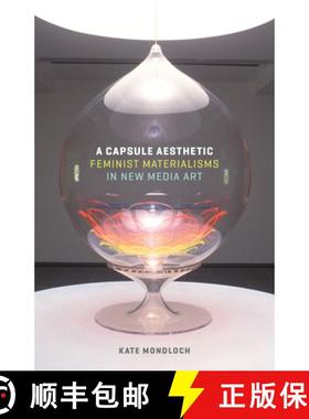【3-4周达】A Capsule Aesthetic: Feminist Materialisms in New Media Art [9781517900496]