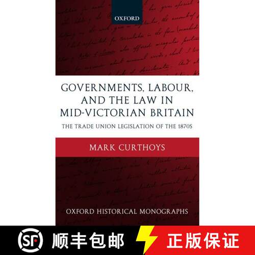 【3-4周达】精装 Governments, Labour, and the Law in Mid-Victorian Britain: The Trade Union Legislatio... [9780199268894]