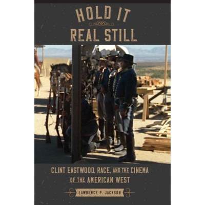 【4周达】Hold It Real Still: Clint Eastwood, Race, and the Cinema of the American West [9781421444130]