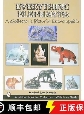 【3-4周达】Everything Elephants: A Collector's Pictorial Encycledia: A Collectoras Pictorial Encyclop... [9780764314940]