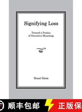 预订 Signifying Loss : Toward a Poetics of Narrative Mourning [9781611485783]