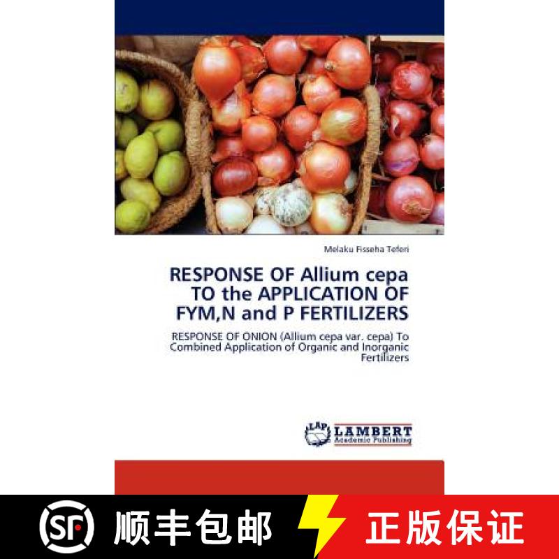 预订 Response of Allium Cepa to the Application of Fym, N and P Fertilizers [9783848420278]