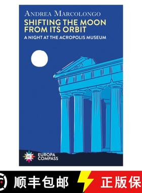 【3-4周达】Shifting the Moon from its Orbit: A Night at the Acropolis Museum [9781787705180]