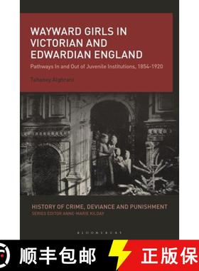预订 Wayward Girls in Victorian and Edwardian England: Reform  Regulation and Immorality in Juvenile ... [9781350407114]