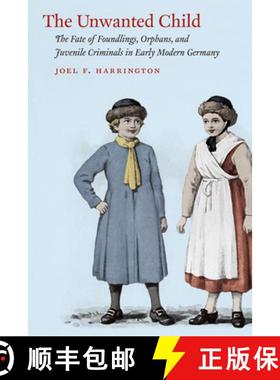 【3-4周达】The Unwanted Child: The Fate of Foundlings, Orphans, and Juvenile Criminals in Early Moder... [9780226102054]