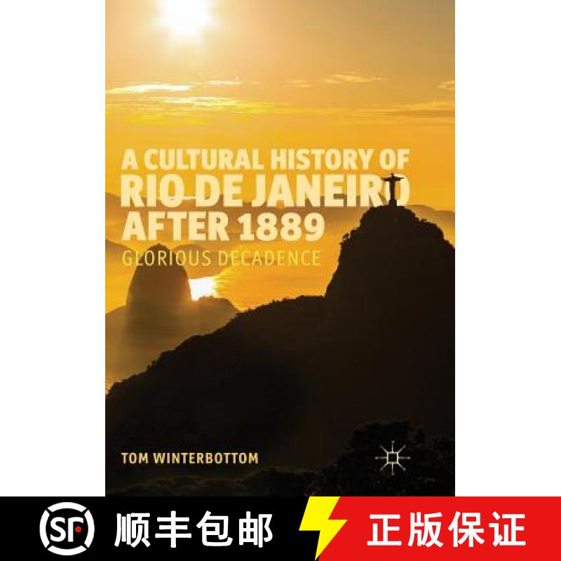【3-4周达】A Cultural History of Rio de Janeiro after 1889 : Glorious Decadence [9783319809892]