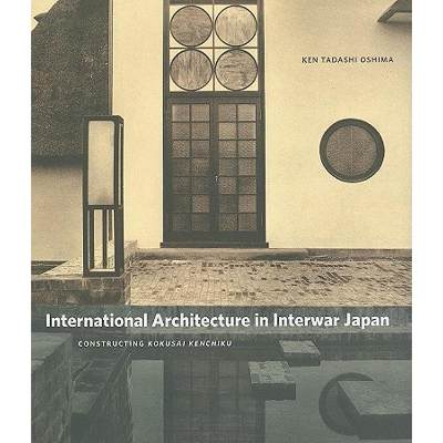 【4周达】International Architecture in Interwar Japan: Constructing Kokusai Kenchiku [9780295989440]