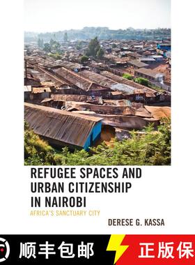 【3-4周达】Refugee Spaces and Urban Citizenship in Nairobi : Africa's Sanctuary City [9781498570992]