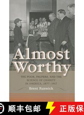 【3-4周达】Almost Worthy: The Poor, Paupers, and the Science of Charity in America, 1877-1917 [9780253006349]