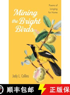 预订 Mining the Bright Birds: Poems of Longing for Home [9781666782950]