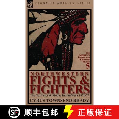 【3-4周达】Northwestern Fights & Fighters: The Nez Perce & Modoc Indian Wars 1872-77 [9780857066725]