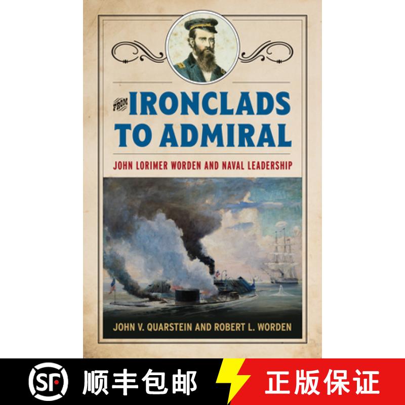 【3-4周达】From Ironclads to Admiral : John Lorimer Worden and Naval Leadership [9781682474440]