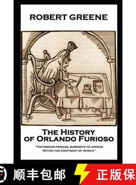 预订 Robert Greene - The History of Orlando Furioso: 'Victorious princes, summon'd to appear, Within ... [9781787805026]