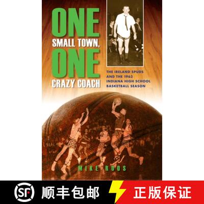 【3-4周达】One Small Town, One Crazy Coach: The Ireland Spuds and the 1963 Indiana High School Basket... [9780253010285]