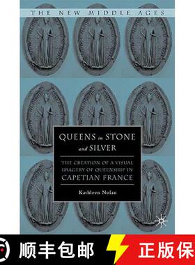 【3-4周达】Queens in Stone and Silver: The Creation of a Visual Imagery of Queenship in Capetian France [9781403969903]