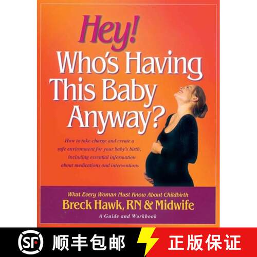 【3-4周达】Hey! Who's Having This Baby Anyway?: How to Take Charge and Create a Safe Environment for ... [9780757002489]