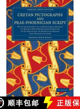 【3-4周达】Cretan Pictographs and Prae-Phoenician Script: With an Account of a Sepulchral Deposit at ... [9781108060974]