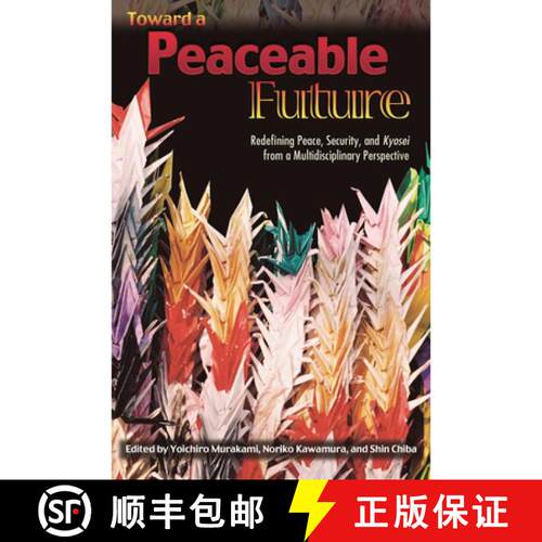 【3-4周达】Toward a Peaceable Future – Redefining Peace, Security, and Kyosei from a Multidisciplina... [9780615127101]