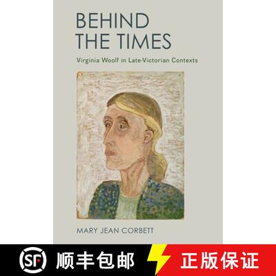 【3-4周达】Behind the Times: Virginia Woolf in Late-Victorian Contexts [9781501752469]