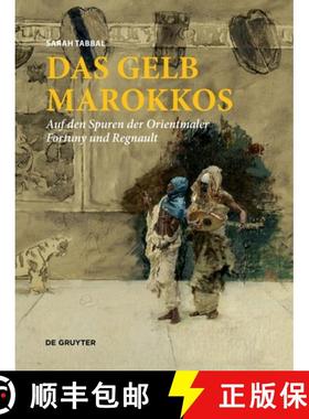 预订 Das Gelb Marokkos: Auf Den Spuren Der Orientmaler Fortuny Und Regnault [9783110737387]