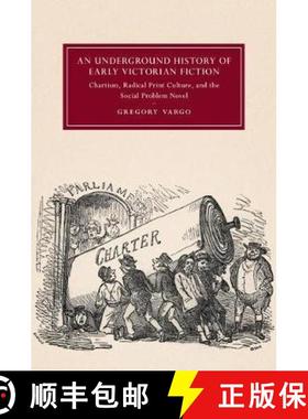 【3-4周达】Underground History of Early Victorian Fiction: Chartism, Radical Print Culture, and the S... [9781107197855]