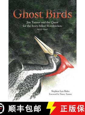 预订 Ghost Birds: Jim Tanner and the Quest for the Ivory-Billed Woodpecker, 1935-1941 [9781572337176]