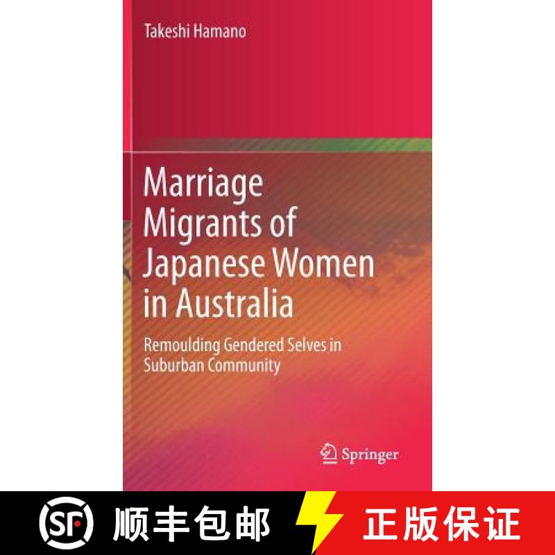 【3-4周达】Marriage Migrants of Japanese Women in Australia : Remoulding Gendered Selves in Suburban ... [9789811378478]
