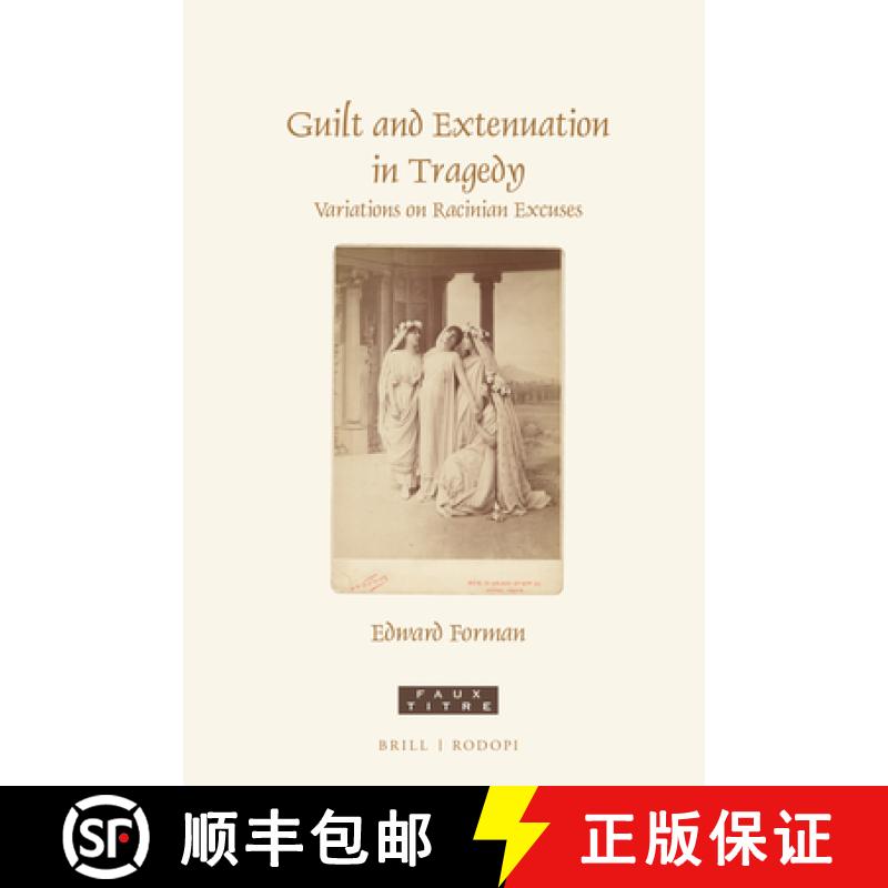 【3-4周达】Guilt and Extenuation in Tragedy: Variations on Racinian Excuses [9789004442771]