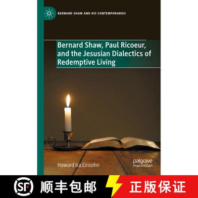 【3-4周达】Bernard Shaw, Paul Ricoeur, and the Jesusian Dialectics of Redemptive Living [9783031449253]