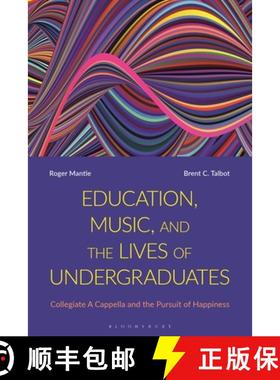 预订 Education, Music, and the Lives of Undergraduates: Collegiate A Cappella and the Pursuit of Happ... [9781350195714]