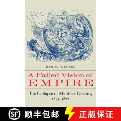 【3-4周达】A Failed Vision of Empire: The Collapse of Manifest Destiny, 1845-1872 [9781496237071]