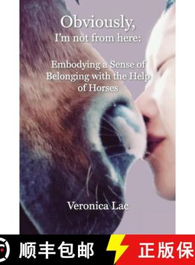 预订 Obviously, I'm Not from Here: Embodying a Sense of Belonging with the Help of Horses [9781955737395]