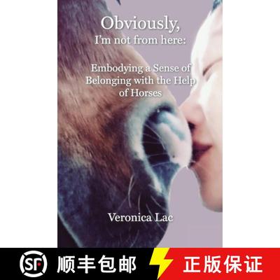 【3-4周达】Obviously, I'm Not from Here: Embodying a Sense of Belonging with the Help of Horses [9781955737395]