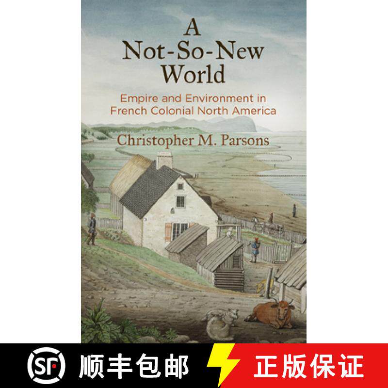 【3-4周达】A Not-So-New World: Empire and Environment in French Colonial North America [9781512825497]