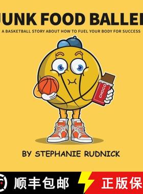 预订 Junk Food Baller: A Basketball Story About Fueling Your Body For Success [9781998463015]