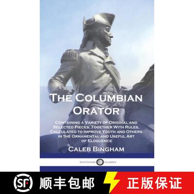 【3-4周达】The Columbian Orator: Containing a Variety of Original and Selected Pieces, Together With ... [9781789876482]