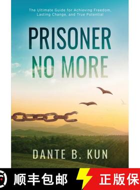 预订 Prisoner No More: The Ultimate Guide for Achieving Freedom, Lasting Change, and True Potential [9781647044763]