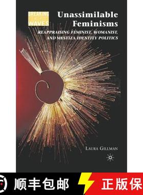 【3-4周达】Unassimilable Feminisms : Reappraising Feminist, Womanist, and Mestiza Identity Politics [9781349384655]